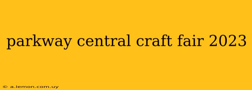 parkway central craft fair 2023