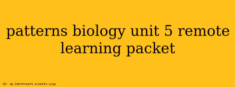 patterns biology unit 5 remote learning packet