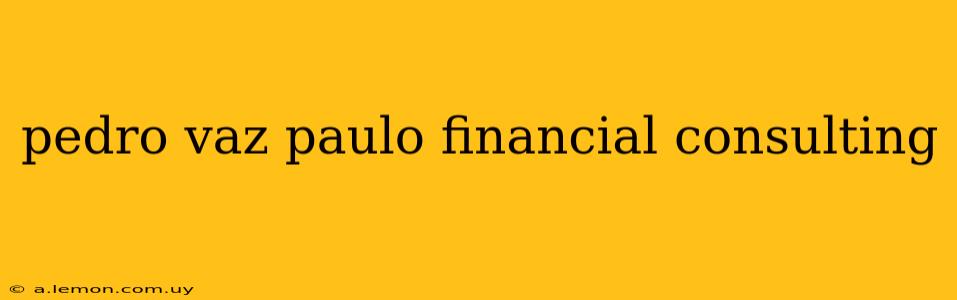 pedro vaz paulo financial consulting