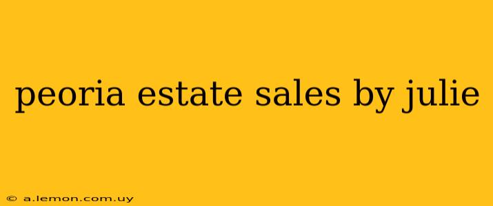 peoria estate sales by julie