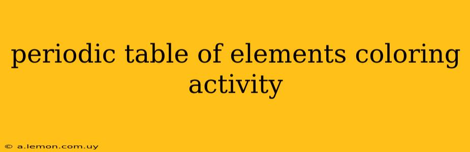 periodic table of elements coloring activity