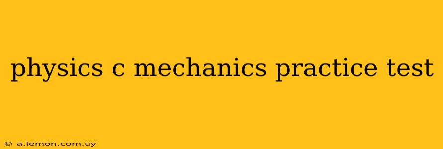 physics c mechanics practice test