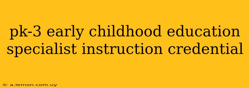 pk-3 early childhood education specialist instruction credential