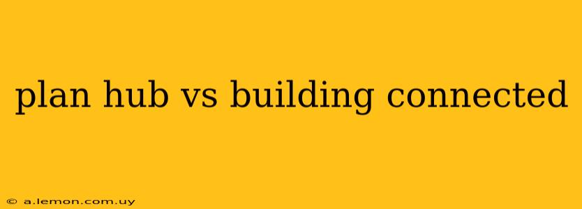 plan hub vs building connected