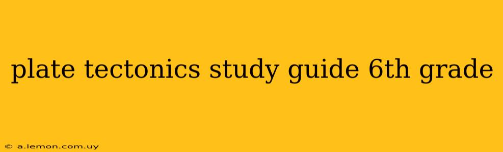 plate tectonics study guide 6th grade