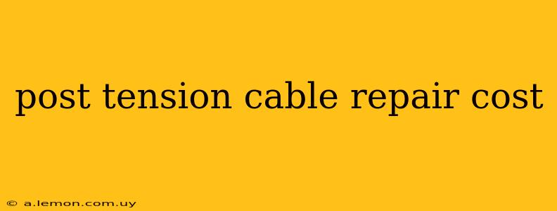 post tension cable repair cost