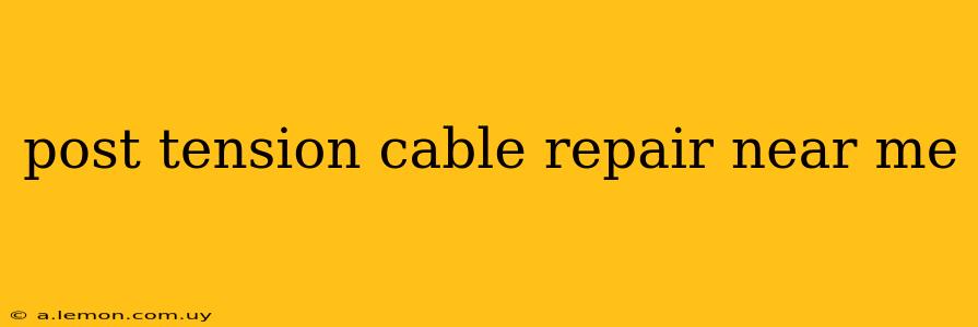 post tension cable repair near me