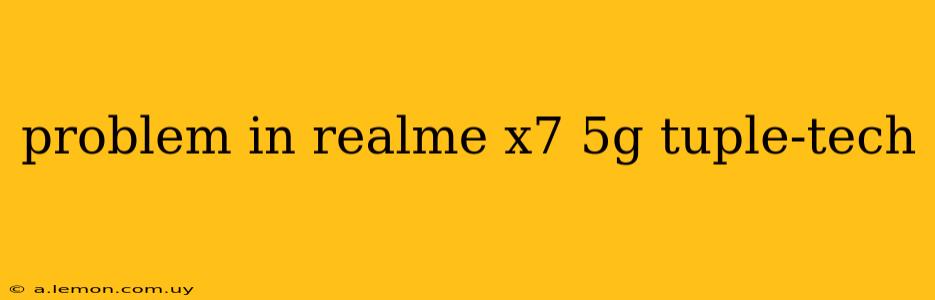 problem in realme x7 5g tuple-tech