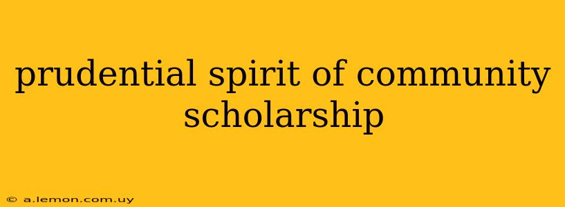 prudential spirit of community scholarship