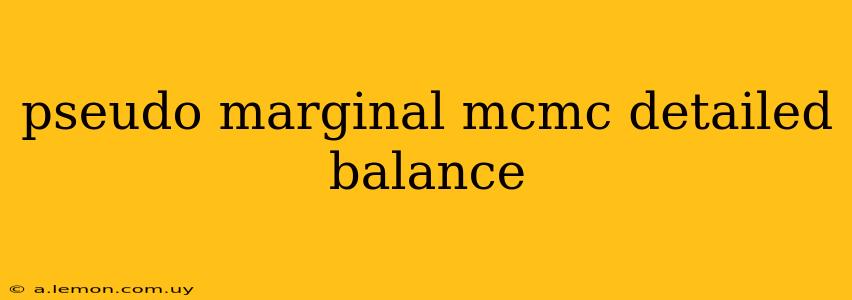 pseudo marginal mcmc detailed balance