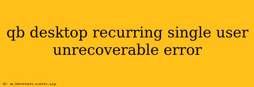 qb desktop recurring single user unrecoverable error