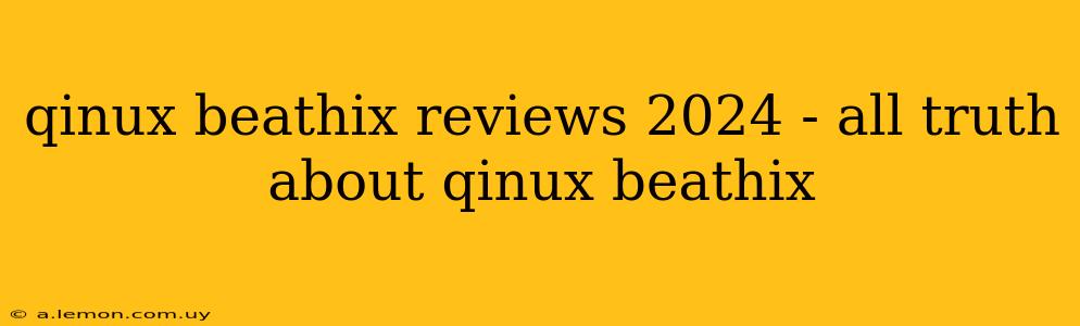 qinux beathix reviews 2024 - all truth about qinux beathix