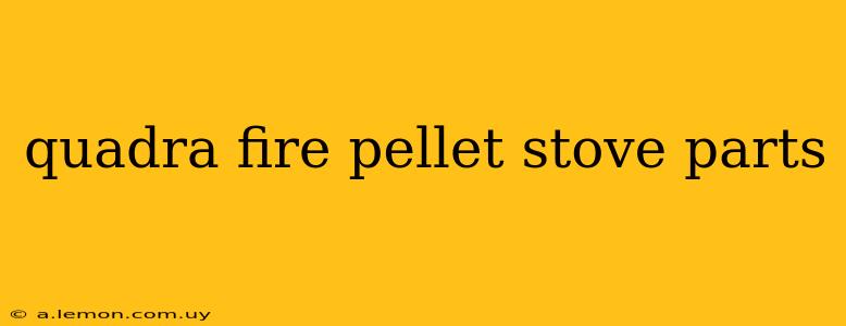 quadra fire pellet stove parts