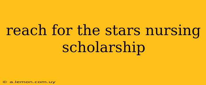 reach for the stars nursing scholarship