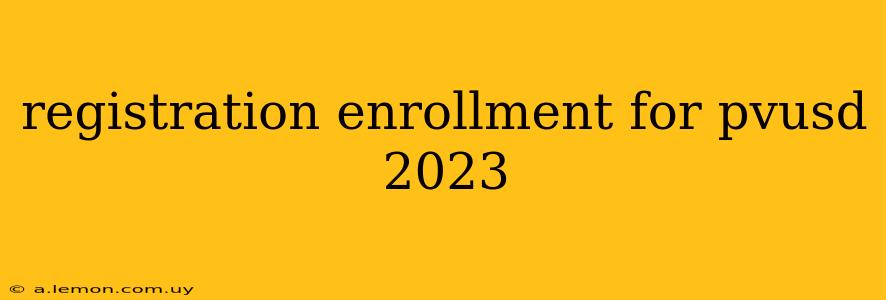 registration enrollment for pvusd 2023