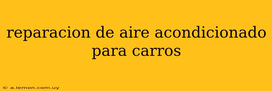 reparacion de aire acondicionado para carros