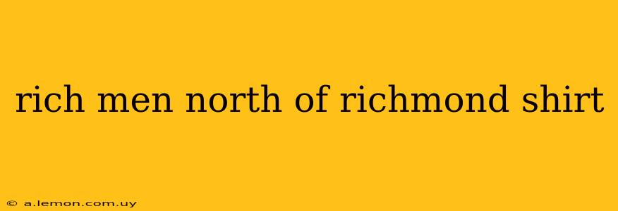 rich men north of richmond shirt