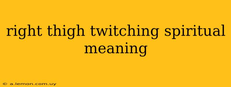 right thigh twitching spiritual meaning