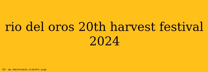 rio del oros 20th harvest festival 2024