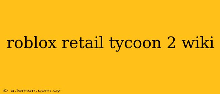 roblox retail tycoon 2 wiki