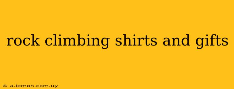 rock climbing shirts and gifts