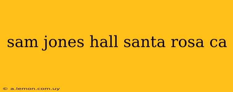 sam jones hall santa rosa ca