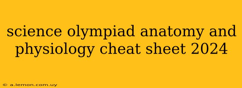 science olympiad anatomy and physiology cheat sheet 2024