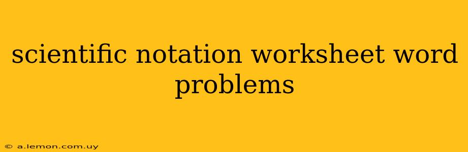 scientific notation worksheet word problems