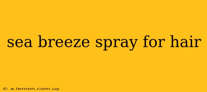 sea breeze spray for hair