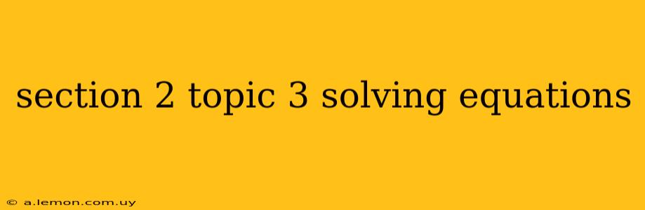 section 2 topic 3 solving equations