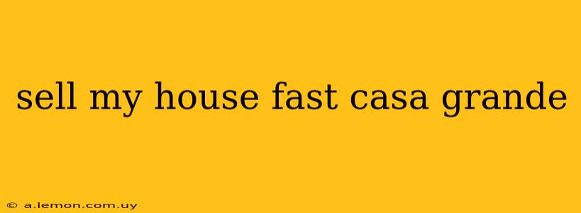 sell my house fast casa grande