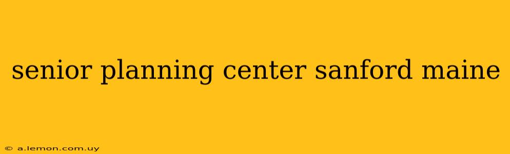 senior planning center sanford maine