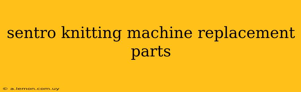 sentro knitting machine replacement parts