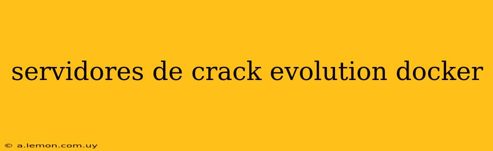 servidores de crack evolution docker