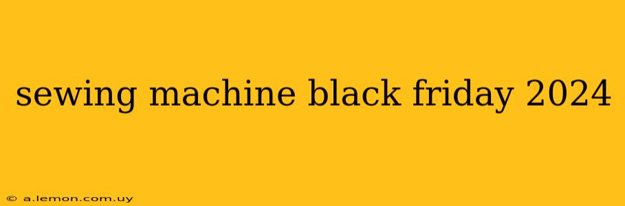 sewing machine black friday 2024