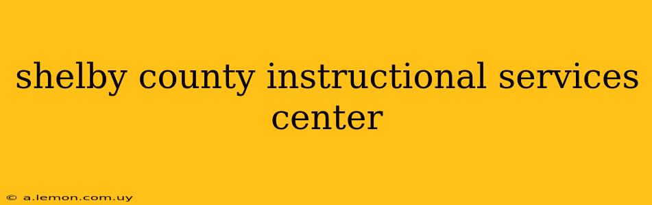 shelby county instructional services center