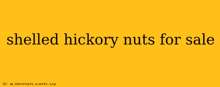 shelled hickory nuts for sale