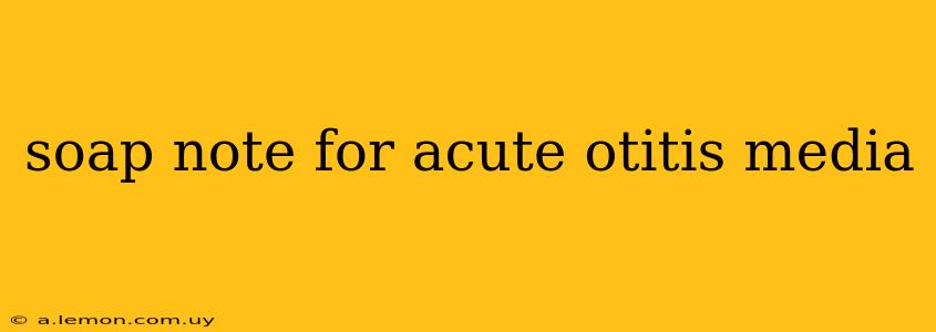 soap note for acute otitis media