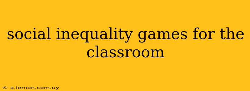 social inequality games for the classroom