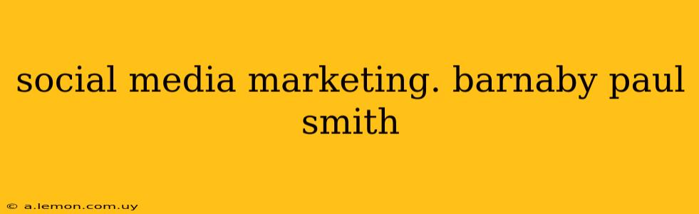 social media marketing. barnaby paul smith