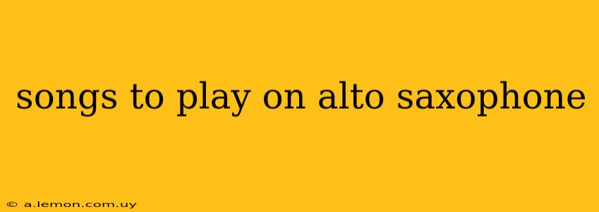 songs to play on alto saxophone