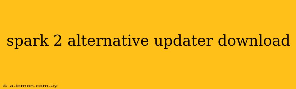 spark 2 alternative updater download