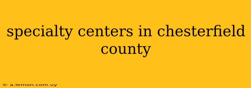 specialty centers in chesterfield county