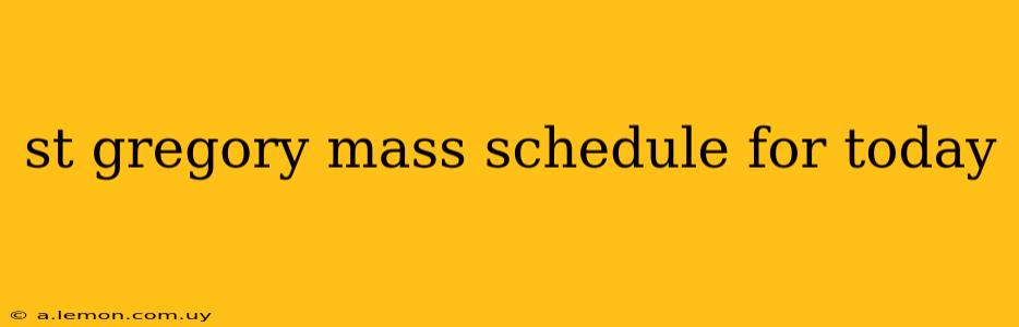 st gregory mass schedule for today