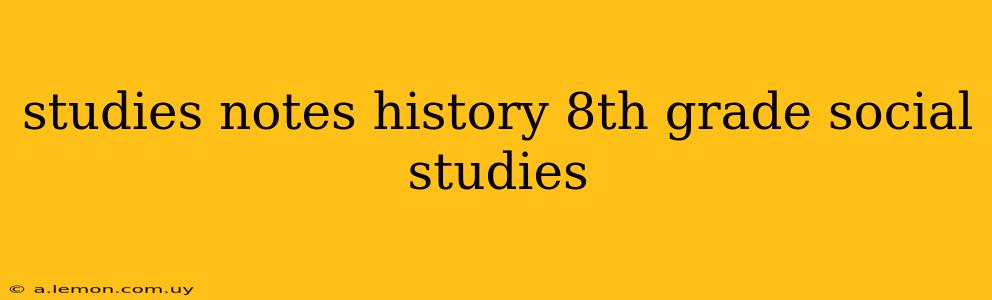 studies notes history 8th grade social studies