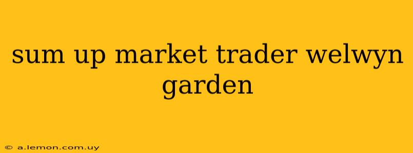 sum up market trader welwyn garden