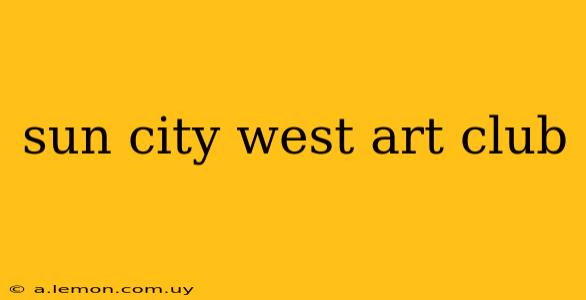 sun city west art club