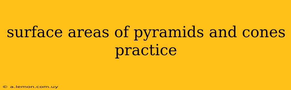 surface areas of pyramids and cones practice