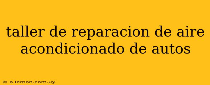 taller de reparacion de aire acondicionado de autos