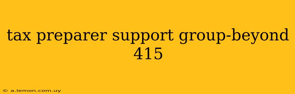 tax preparer support group-beyond 415